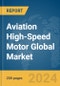 Aviation High-Speed Motor Global Market Report 2024 - Product Thumbnail Image