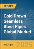 Cold Drawn Seamless Steel Pipes Global Market Report 2024- Product Image