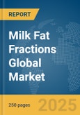 Milk Fat Fractions Global Market Report 2024- Product Image