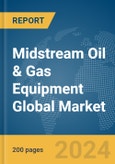 Midstream Oil & Gas Equipment Global Market Report 2024- Product Image