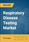 Respiratory Disease Testing Market Report 2025 - Product Image
