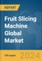 Fruit Slicing Machine Global Market Report 2024 - Product Image