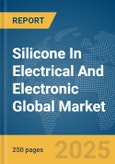 Silicone In Electrical And Electronic Global Market Report 2025- Product Image