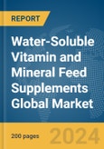 Water-Soluble Vitamin and Mineral Feed Supplements Global Market Report 2024- Product Image
