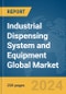 Industrial Dispensing System and Equipment Global Market Report 2024 - Product Image