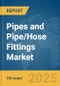 Pipes and Pipe/Hose Fittings Market Report 2025 - Product Image