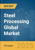 Steel Processing Global Market Report 2025- Product Image