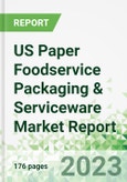 US Paper Foodservice Packaging & Serviceware Market Report- Product Image