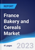 France Bakery and Cereals Market Summary, Competitive Analysis and Forecast to 2027- Product Image