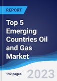 Top 5 Emerging Countries Oil and Gas Market Summary, Competitive Analysis and Forecast to 2027- Product Image