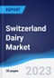 Switzerland Dairy Market Summary, Competitive Analysis and Forecast to 2027 - Product Image