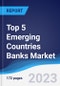 Top 5 Emerging Countries Banks Market Summary, Competitive Analysis and Forecast to 2027 - Product Thumbnail Image