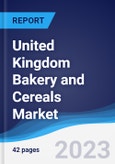 United Kingdom (UK) Bakery and Cereals Market Summary, Competitive Analysis and Forecast to 2027- Product Image