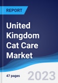 United Kingdom (UK) Cat Care Market Summary, Competitive Analysis and Forecast to 2027- Product Image