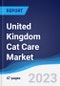 United Kingdom (UK) Cat Care Market Summary, Competitive Analysis and Forecast to 2027 - Product Thumbnail Image