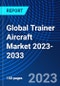 Global Trainer Aircraft Market 2023-2033 - Product Image