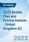 2023 Mobile Plan and Pricing Dataset - United Kingdom Q2 - Product Thumbnail Image