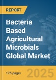 Bacteria Based Agricultural Microbials Global Market Report 2025- Product Image