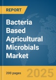 Bacteria Based Agricultural Microbials Market Report 2025- Product Image