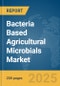 Bacteria Based Agricultural Microbials Market Report 2025 - Product Image