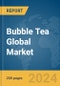 Bubble Tea Global Market Report 2024 - Product Image