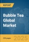 Bubble Tea Global Market Report 2025 - Product Thumbnail Image
