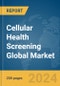 Cellular Health Screening Global Market Report 2024 - Product Image