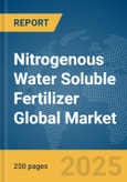 Nitrogenous Water Soluble Fertilizer Global Market Report 2024- Product Image