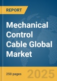 Mechanical Control Cable Global Market Report 2025- Product Image