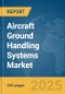 Aircraft Ground Handling Systems Market Report 2025 - Product Image