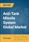 Anti-Tank Missile System Global Market Report 2025 - Product Thumbnail Image