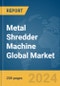 Metal Shredder Machine Global Market Report 2024 - Product Image