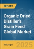 Organic Dried Distiller's Grain Feed Global Market Report 2025- Product Image