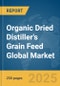 Organic Dried Distiller's Grain Feed Global Market Report 2025 - Product Image