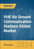 VHF Air Ground Communication Stations Global Market Report 2024- Product Image