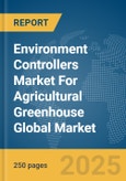 Environment Controllers Market For Agricultural Greenhouse Global Market Report 2025- Product Image