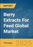 Berry Extracts For Feed Global Market Report 2025- Product Image
