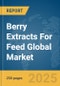 Berry Extracts for Feed Global Market Report 2024 - Product Thumbnail Image