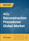ACL Reconstruction Procedures Global Market Report 2024- Product Image