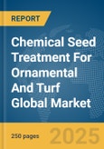 Chemical Seed Treatment For Ornamental And Turf Global Market Report 2025- Product Image