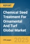 Chemical Seed Treatment For Ornamental And Turf Global Market Report 2025 - Product Thumbnail Image