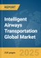Intelligent Airways Transportation Global Market Report 2025 - Product Thumbnail Image