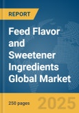 Feed Flavor and Sweetener Ingredients Global Market Report 2025- Product Image