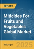 Miticides For Fruits and Vegetables Global Market Report 2025- Product Image