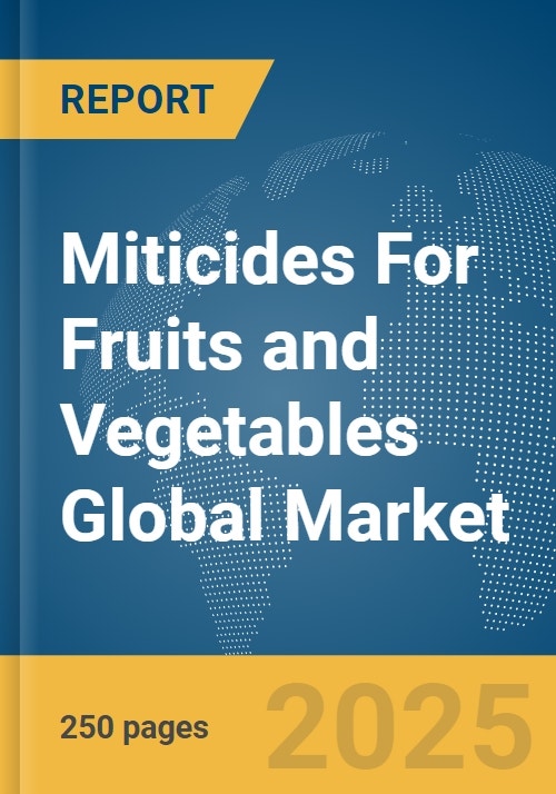 Miticides for Fruits and Vegetables Global Market Report 2024