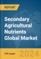 Secondary Agricultural Nutrients Global Market Report 2024 - Product Image