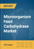 Microorganism Feed Carbohydrase Market Report 2025- Product Image