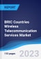 BRIC Countries (Brazil, Russia, India, China) Wireless Telecommunication Services Market Summary, Competitive Analysis and Forecast to 2027 - Product Image