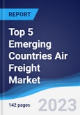Top 5 Emerging Countries Air Freight Market Summary, Competitive Analysis and Forecast to 2027- Product Image