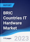 BRIC Countries (Brazil, Russia, India, China) IT Hardware Market Summary, Competitive Analysis and Forecast to 2027- Product Image